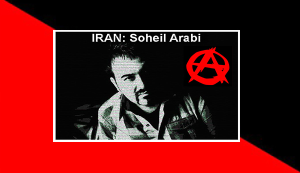 SOHEIL ARABI, THE ANARCHIST POLITICAL PRISONER, DID NOT APPEAR IN THE “TEHRAN REVOLUTIONARY COURT”!