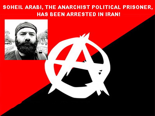 SOHEIL ARABI, THE ANARCHIST POLITICAL PRISONER, HAS BEEN ARRESTED IN IRAN!