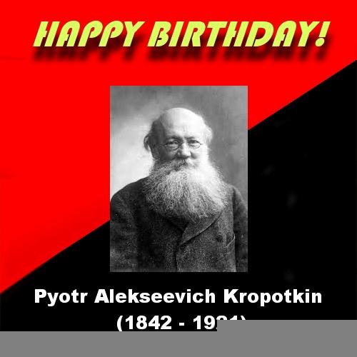 زادروزِ «پیوتر کروپوتکین» گرامی باد!